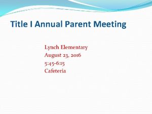 Title I Annual Parent Meeting Lynch Elementary August