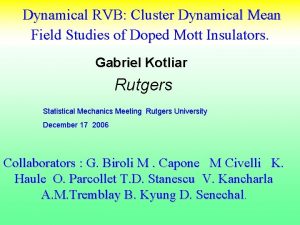 Dynamical RVB Cluster Dynamical Mean Field Studies of Dynamical RVB Cluster Dynamical Mean Field Studies of