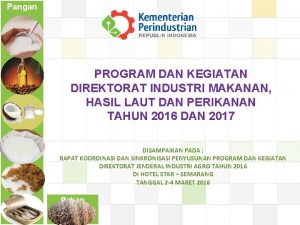 Pangan PROGRAM DAN KEGIATAN DIREKTORAT INDUSTRI MAKANAN HASIL