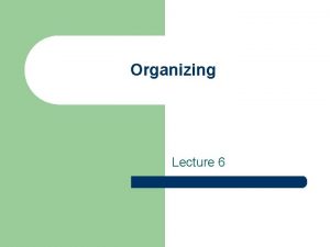 Organizing Lecture 6 Main terms in organizing l