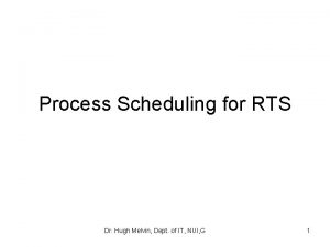 Process Scheduling for RTS Dr Hugh Melvin Dept