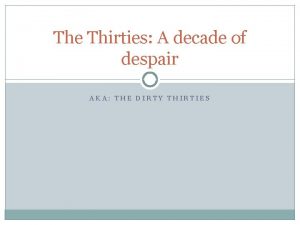 The Thirties A decade of despair AKA THE