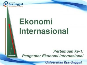 Ekonomi Internasional Pertemuan ke1 Pengantar Ekonomi Internasional Objektifitas