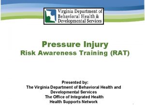 Pressure Injury Risk Awareness Training RAT Presented by