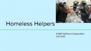 Homeless Helpers ACME DOGood Corporation 5172017 Mission Homeless