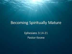 Becoming Spiritually Mature Ephesians 3 14 21 Pastor