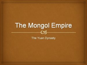 The Mongol Empire The Yuan Dynasty Terms and
