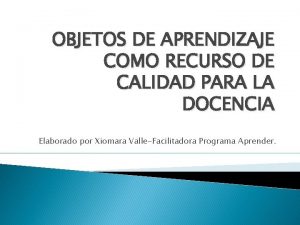 OBJETOS DE APRENDIZAJE COMO RECURSO DE CALIDAD PARA