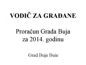 VODI ZA GRAANE Proraun Grada Buja za 2014