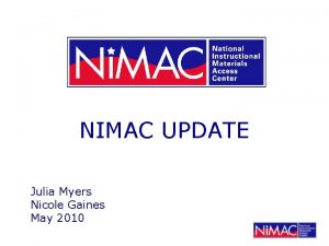 NIMAC UPDATE Julia Myers Nicole Gaines May 2010