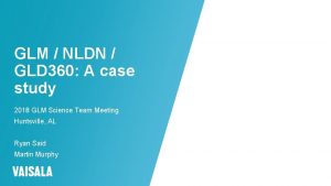 GLM NLDN GLD 360 A case study 2018