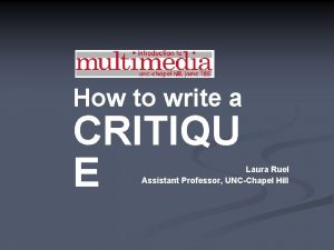 How to write a CRITIQU E Laura Ruel