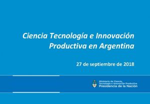 Ciencia Tecnologa e Innovacin Productiva en Argentina 27