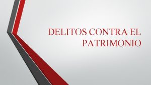 DELITOS CONTRA EL PATRIMONIO DELITOS CONTRA EL PATRIMONIO