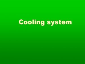 Cooling system Cooling System Components Antifreezecoolant Thermostat Water