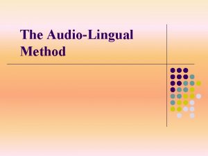 The AudioLingual Method Introduction l Founded around 1950s