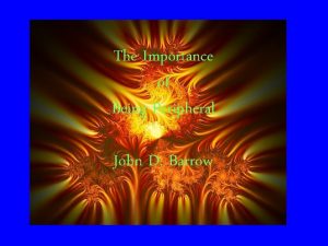 The Importance of Being Peripheral John D Barrow