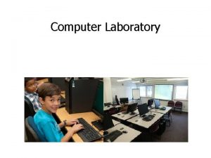 Computer Laboratory Objectives Introduction to Computer Lab Understand