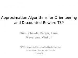 Approximation Algorithms for Orienteering and DiscountedReward TSP Blum