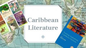 Caribbean Literature Caribbean literature literary works of the