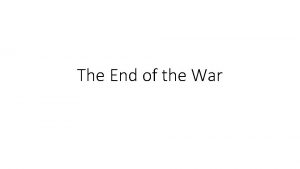The End of the War The War Ends
