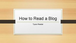 How to Read a Blog Tyson Reeder Where