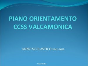 PIANO ORIENTAMENTO CCSS VALCAMONICA ANNO SCOLASTICO 2011 2012