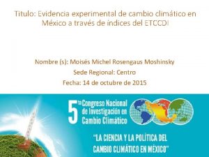 Titulo Evidencia experimental de cambio climtico en Mxico