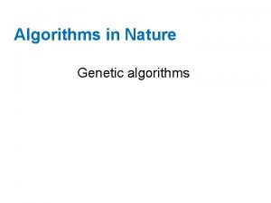 Algorithms in Nature Genetic algorithms History History of