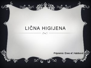 LINA HIGIJENA Pripremio Enes ef Habibovi v ta