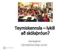 Teymiskennsla lykill a sklarun Ingvar Sigurgeirsson Spjall vi