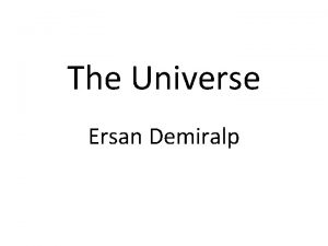 The Universe Ersan Demiralp Where Do We Come