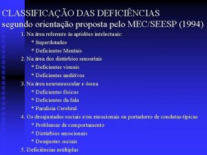 CLASSIFICAO DAS DEFICINCIAS segundo orientao proposta pelo MECSEESP