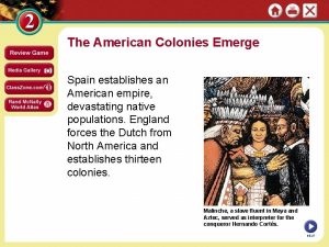 The American Colonies Emerge Spain establishes an American