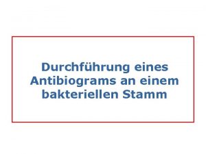 Durchfhrung eines Antibiograms an einem bakteriellen Stamm Materials