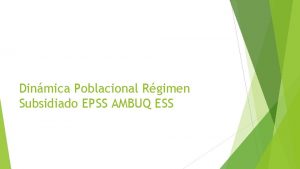 Dinmica Poblacional Rgimen Subsidiado EPSS AMBUQ ESS DATOS