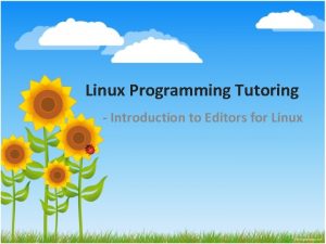 Linux Programming Tutoring Introduction to Editors for Linux