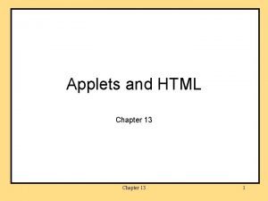 Applets and HTML Chapter 13 1 Introduction Applets