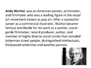 Andy Warhol was an American painter printmaker and