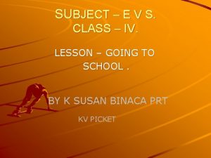 SUBJECT E V S CLASS IV LESSON GOING