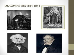 JACKSONIAN ERA 1824 1844 AGE OF JACKSON ELECTION