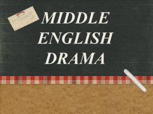 MIDDLE ENGLISH DRAMA MIDDLE ENGLISH DRAMA RELIGIOUS DRAMA