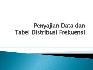 Penyajian Data dan Tabel Distribusi Frekuensi Pendahuluan Menyajikan