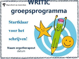 WRITIC groepsprogramma Startklaar voor het schrijven Naam ergotherapeut