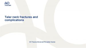 Talar neck fractures and complications AO Trauma Advanced