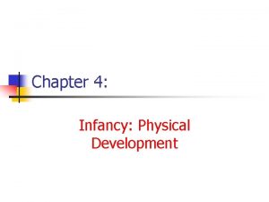 Chapter 4 Infancy Physical Development Infant Physical Development