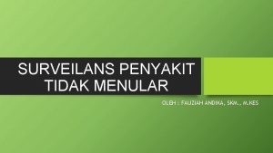 SURVEILANS PENYAKIT TIDAK MENULAR OLEH FAUZIAH ANDIKA SKM