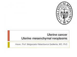 Uterine cancer Uterine mesenchymal neoplasms Assoc Prof Magorzata