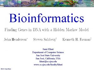 Bioinformatics Sami Khuri Department of Computer Science San
