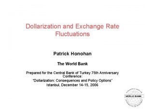 Dollarization and Exchange Rate Fluctuations Patrick Honohan The